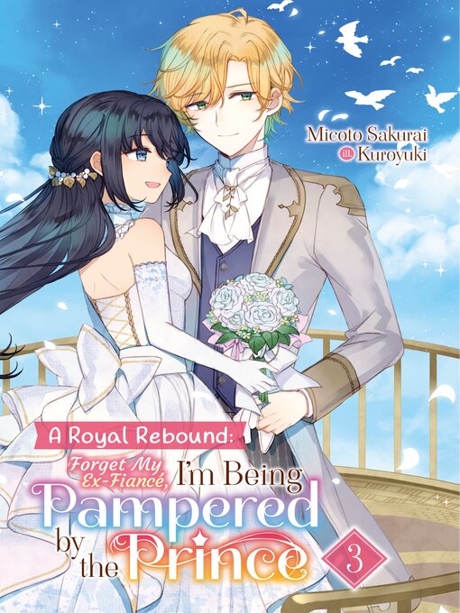 Title details for A Royal Rebound: Forget My Ex-Fiancé, I'm Being Pampered by the Prince!, Volume 3 by Micoto Sakurai - Available